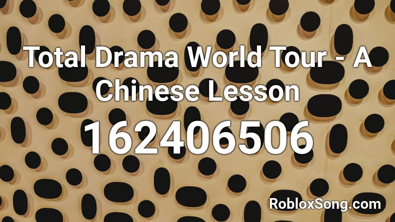 Total Drama World Tour - A Chinese Lesson Roblox ID