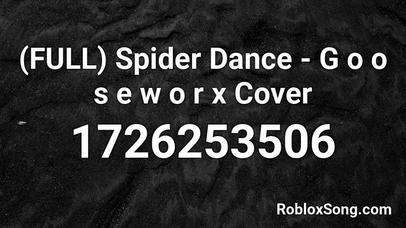 Full Spider Dance G O O S E W O R X Cover Roblox Id Roblox Music Codes - roblox spider dance id