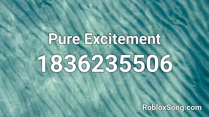 Pure Excitement Roblox ID