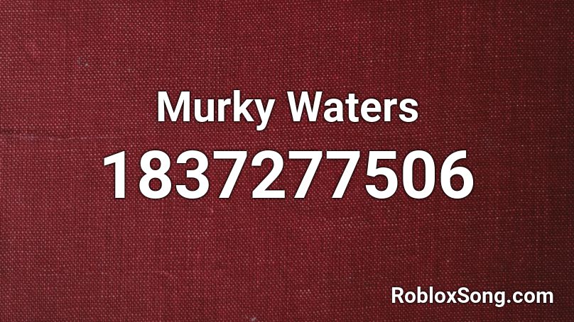 Murky Waters Roblox ID