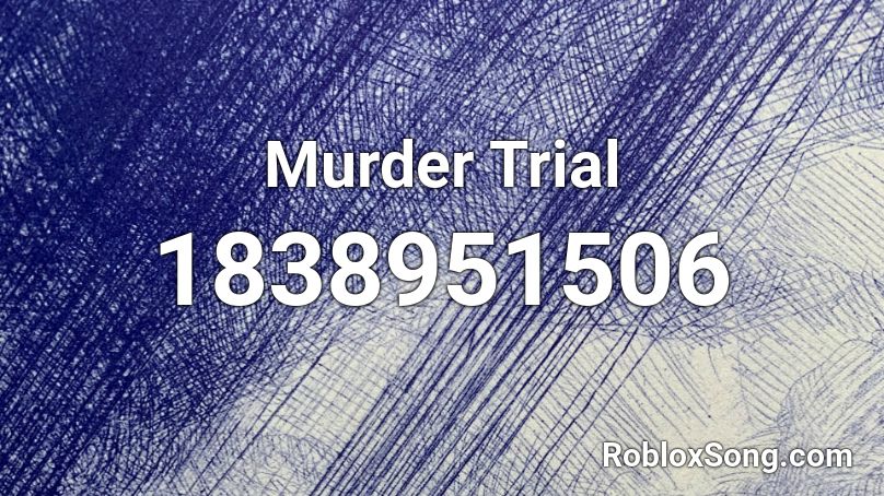Murder Trial Roblox ID