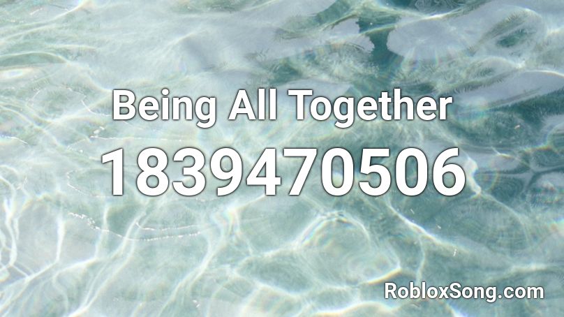 Being All Together Roblox ID