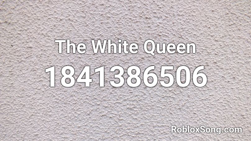 The White Queen Roblox ID