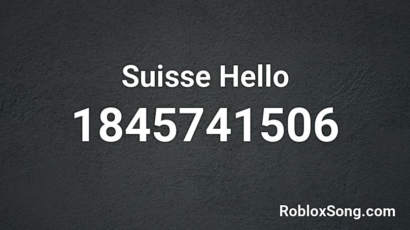 Suisse Hello Roblox ID