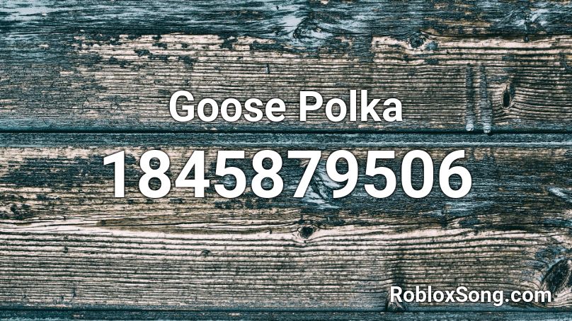 Goose Polka Roblox ID