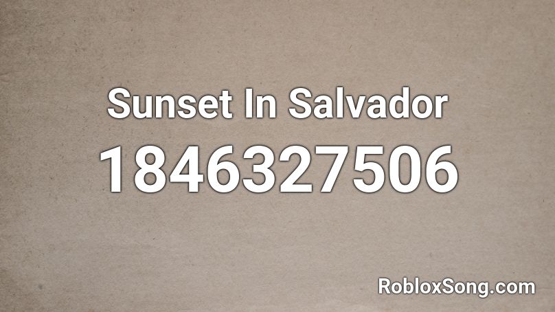 Sunset In Salvador Roblox ID