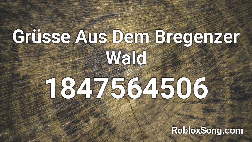 Grüsse Aus Dem Bregenzer Wald Roblox ID