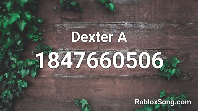 Dexter A Roblox ID