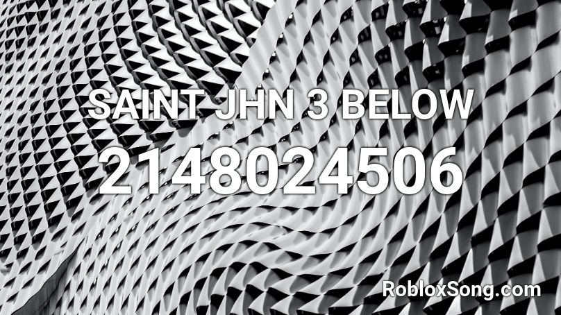SAINT JHN 3 BELOW Roblox ID