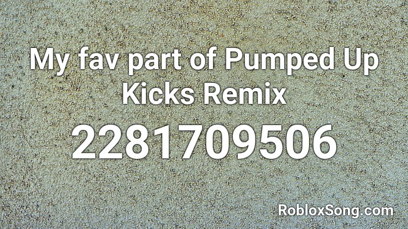 My fav part of Pumped Up Kicks Remix Roblox ID
