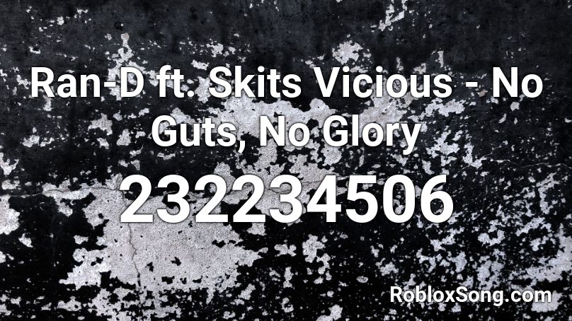 Ran-D ft. Skits Vicious - No Guts, No Glory Roblox ID