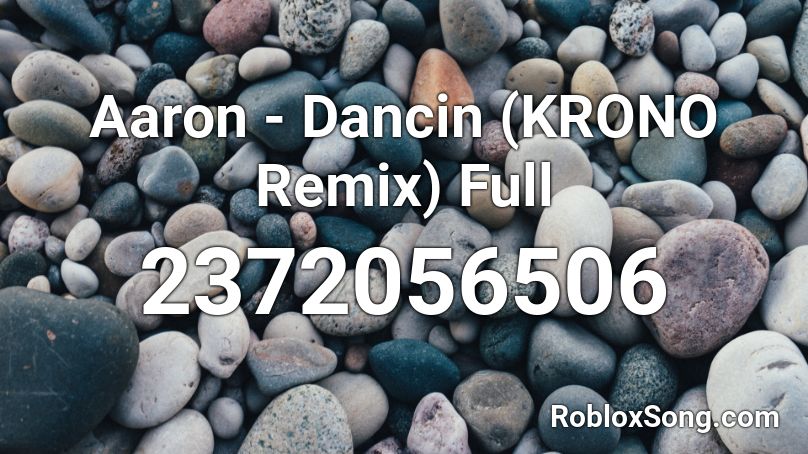 Aaron Dancin Krono Remix Full Roblox Id Roblox Music Codes - roblox song is dancing with a stranger