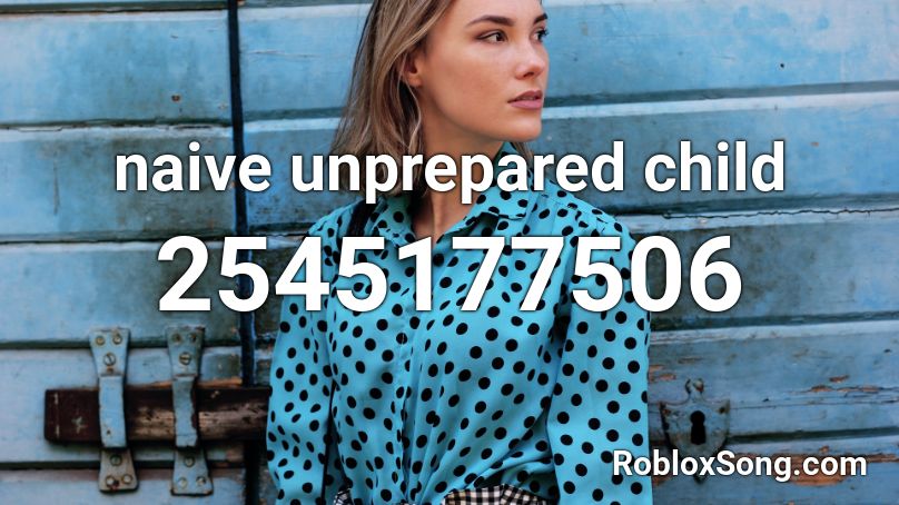 naive unprepared child Roblox ID