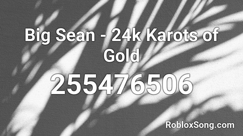 Big Sean - 24k Karots of Gold Roblox ID