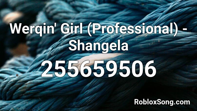 Werqin' Girl (Professional) - Shangela Roblox ID