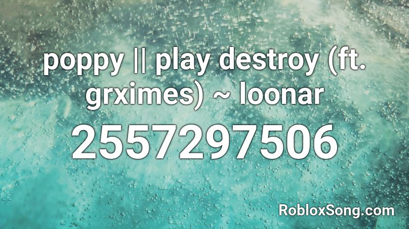 Poppy Play Destroy Ft Grximes Loonar Roblox Id Roblox Music Codes - play destroy roblox