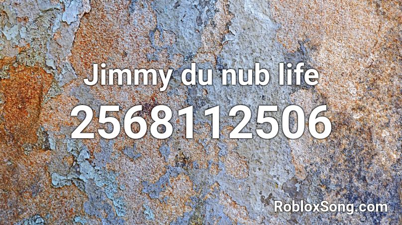 Jimmy du nub life Roblox ID