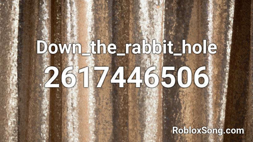 Down_the_rabbit_hole Roblox ID