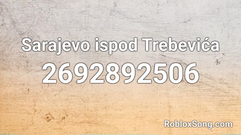 Sarajevo ispod Trebevića  Roblox ID