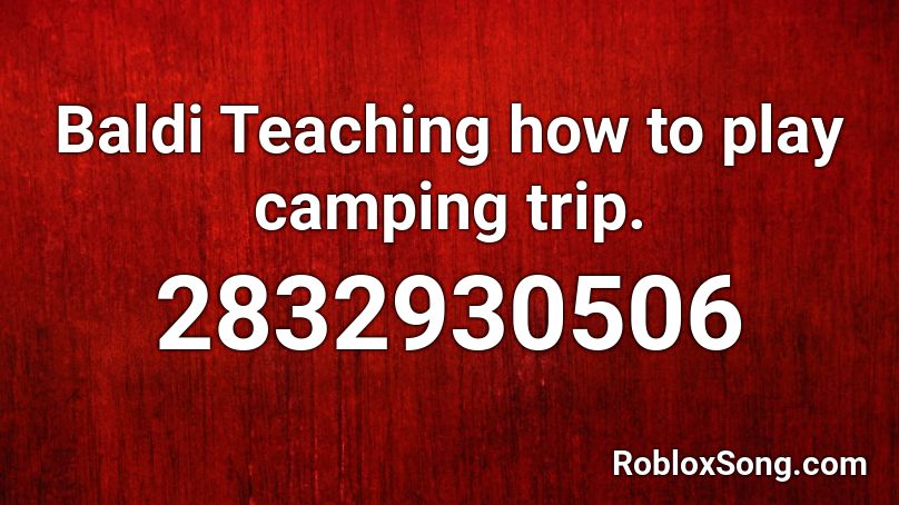 Baldi Teaching how to play camping trip. Roblox ID