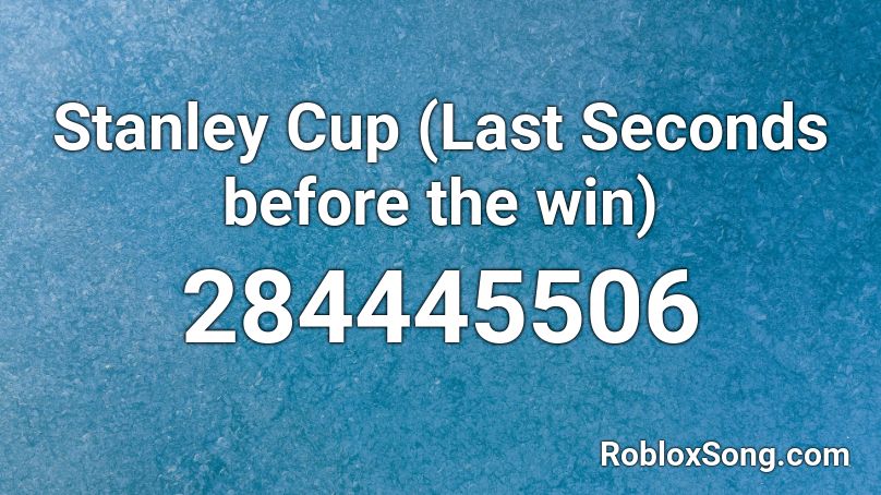 Stanley Cup (Last Seconds before the win) Roblox ID