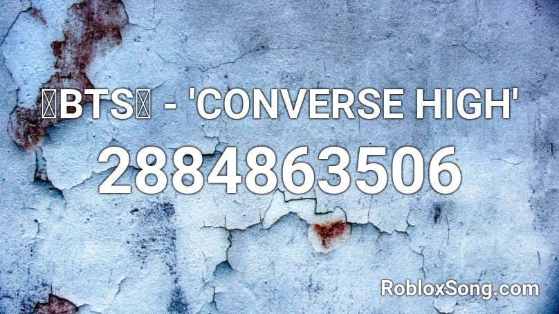 💙BTS💙 - 'CONVERSE HIGH' Roblox ID