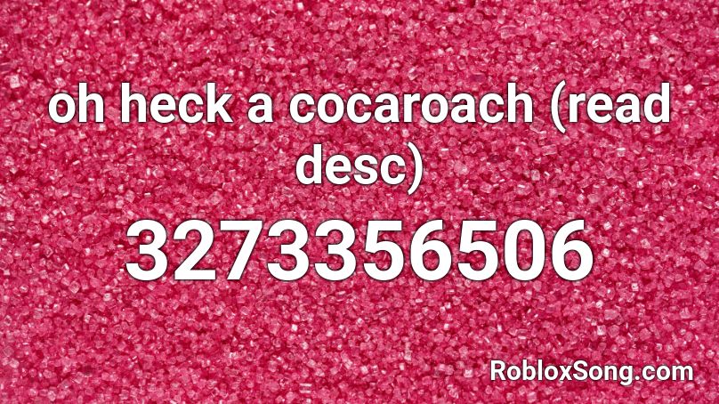 oh heck a cocaroach (read desc) Roblox ID