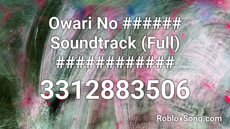 Owari No ###### Soundtrack (Full) ############ Roblox ID