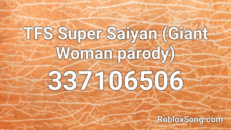 TFS Super Saiyan (Giant Woman parody) Roblox ID