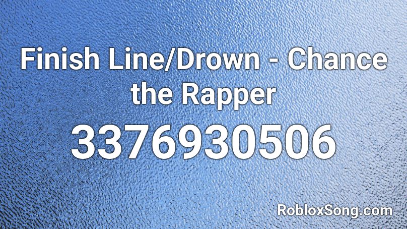 Finish Line/Drown - Chance the Rapper Roblox ID