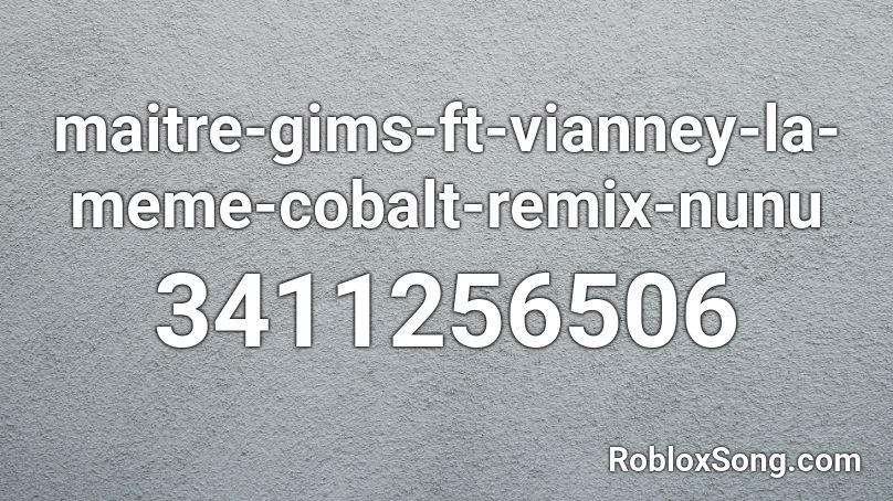 maitre-gims-ft-vianney-la-meme-cobalt-remix-nunu  Roblox ID