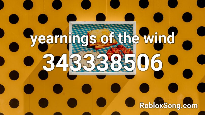 yearnings of the wind Roblox ID
