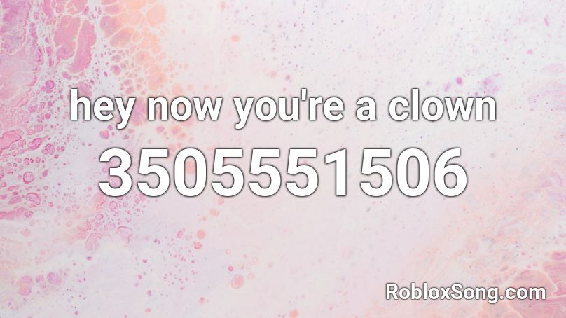 hey now you're a clown Roblox ID