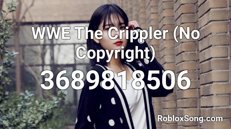 WWE The Crippler (No Copyright) Roblox ID