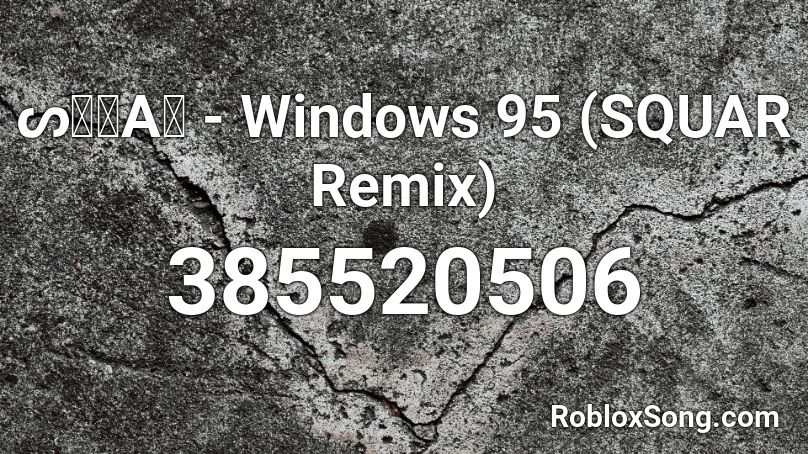 ᔕＱひAＲ - Windows 95 (SQUAR Remix) Roblox ID