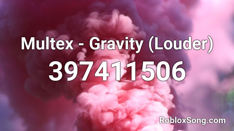 Multex - Gravity (Louder) Roblox ID