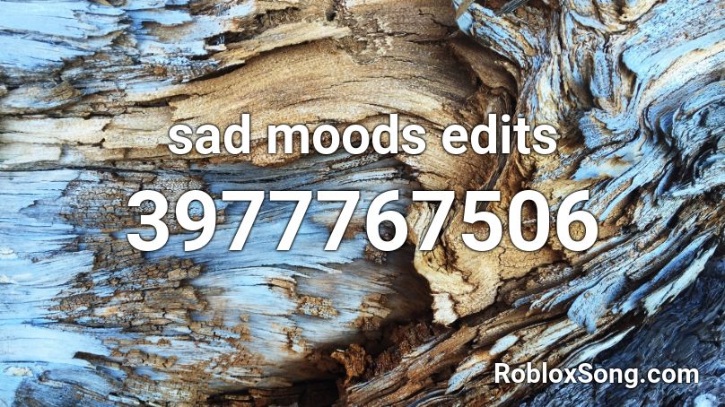 sad moods edits Roblox ID
