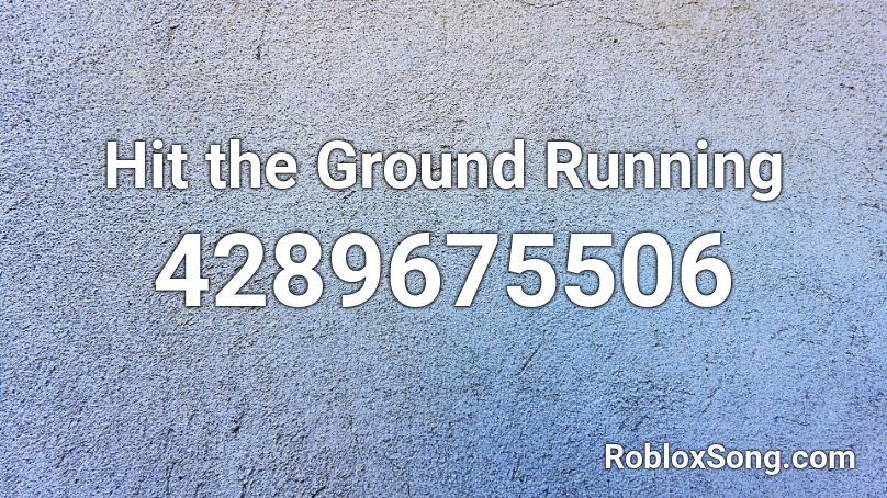 Hit the Ground Running Roblox ID
