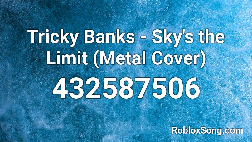 Tricky Banks - Sky's the Limit (Metal Cover) Roblox ID