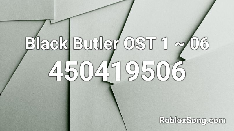 Black Butler OST 1 ~ 06 Roblox ID