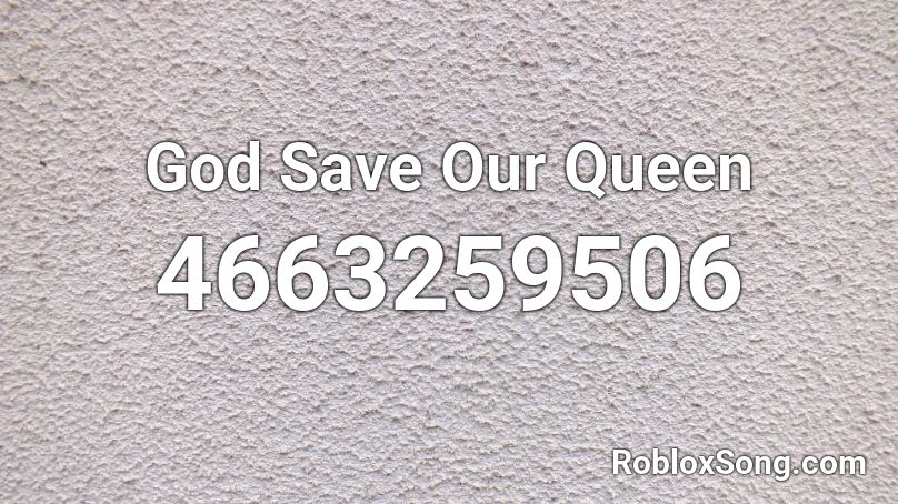 God Save Our Queen Roblox ID