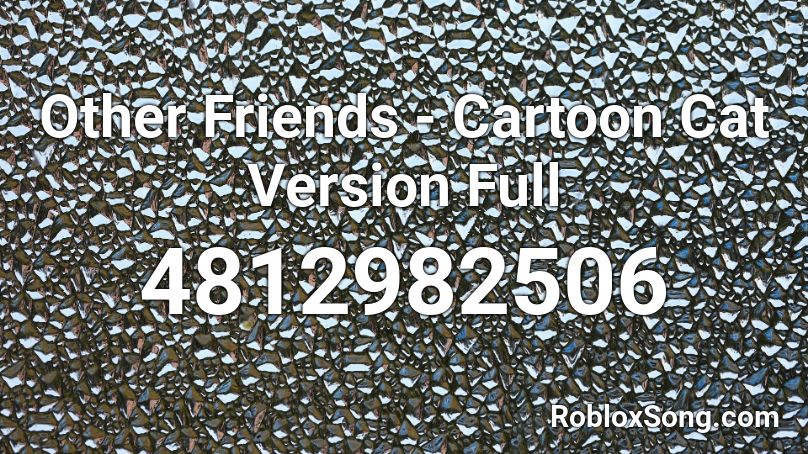 Other Friends - Cartoon Cat Version Full Roblox ID