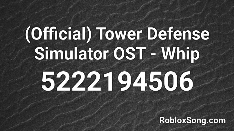 (Official) Tower Defense Simulator OST - Whip Roblox ID