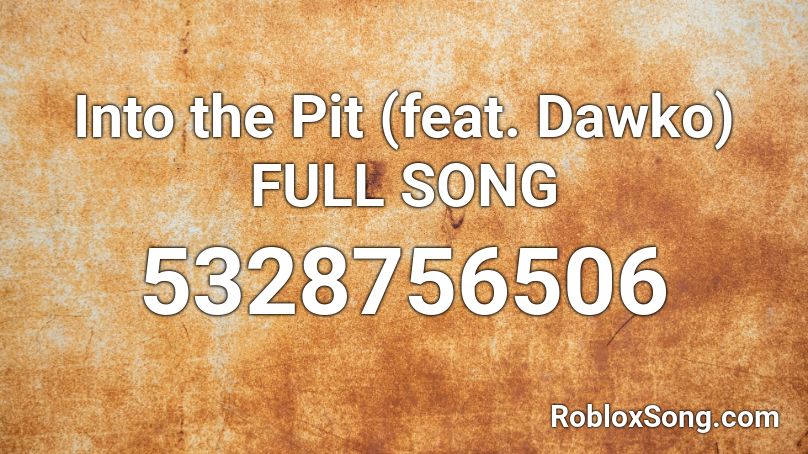Into The Pit Feat Dawko Full Song Roblox Id Roblox Music Codes - no broken hearts roblox id