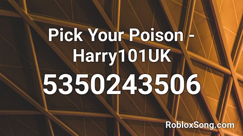 Pick Your Poison - Harry101UK Roblox ID