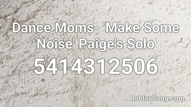 Dance Moms- 'Make Some Noise' Paige's Solo Roblox ID