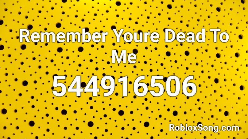 Remember Youre Dead To Me Roblox Id Roblox Music Codes - roblox ur dead to me