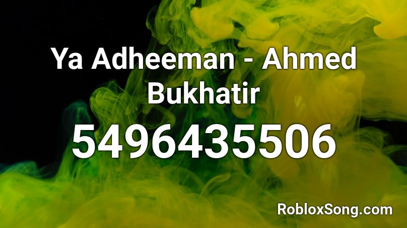 Ya Adheeman - Ahmed Bukhatir Roblox ID