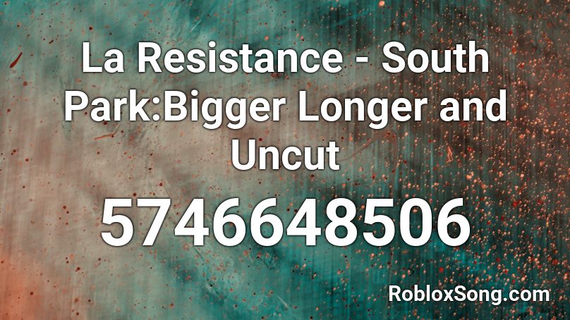 La Resistance - South Park:Bigger Longer and Uncut Roblox ID
