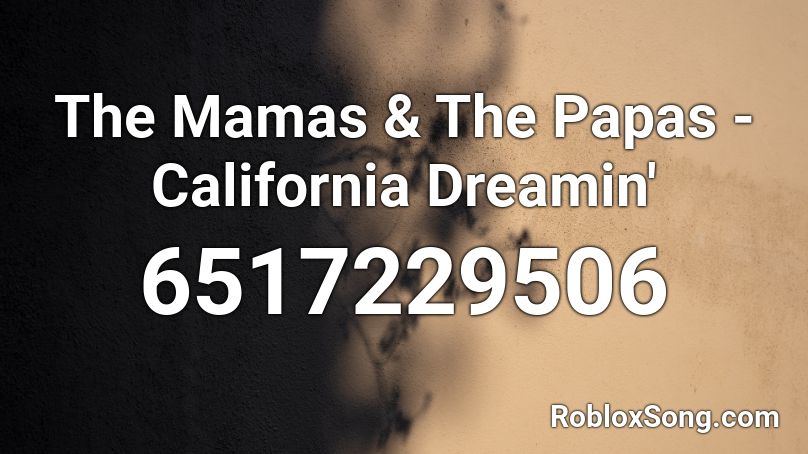 The Mamas & The Papas - California Dreamin' Roblox ID